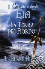 La terra del fiordo. Il cavaliere degli elfi libro