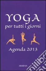 Yoga per tutti i giorni. Agenda 2013