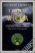 I poteri della Wicca. La più antica religione del mondo nella società contemporanea libro