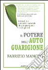 Il potere dell'autoguarigione. Un programma di 21 giorni per guarire con la forza della mente libro