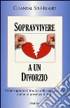 Sopravvivere a un divorzio. Come superare il trauma della separazione anche in presenza di figli libro