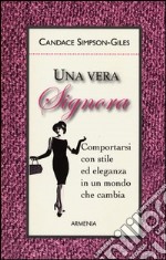 Una vera signora. Comportarsi con stile ed eleganza in un mondo che cambia libro