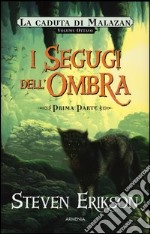 I segugi dell'ombra. La caduta di Malazan. Vol. 8/1 libro