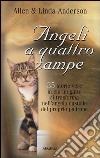 Angeli a quattro zampe. 35 storie vere in cui un gatto si trasforma nell'angelo custode del proprio padrone libro di Anderson Allen Anderson Linda