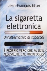 La sigaretta elettronica. Un'alternativa al tabacco? libro