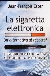 La sigaretta elettronica. Un'alternativa al tabacco? libro
