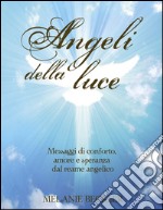 Angeli della luce. Messaggi di conforto, amore e speranza dal reame angelico libro