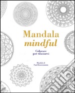 Mandala mindful. Colorare per rilassarsi libro