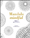 Mandala mindful. Colorare per rilassarsi libro di Rowan Tiddy