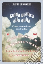 Guida pratica alla ouija. Come comunicare con l'aldilà libro