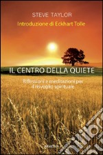 Il centro della quiete. Riflessioni e meditazioni per il risveglio spirituale libro