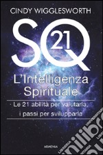 SQ21. L'intelligenza spirituale. Le 21 abilità per valutarla, i passi per svilupparla