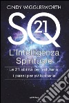 SQ21. L'intelligenza spirituale. Le 21 abilità per valutarla, i passi per svilupparla libro