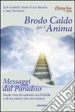 Brodo caldo per l'anima. Messaggi dal paradiso libro