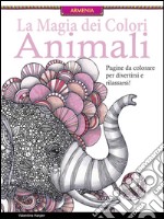 Animali. La magia dei colori libro