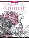 Animali. La magia dei colori libro