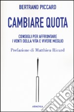 Cambiare quota. Consigli per affrontare i venti della vita e vivere meglio libro