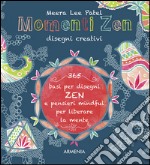 Momenti zen. Disegni creativi. Libera la mente con il tangling e con tanti pensieri mindful libro