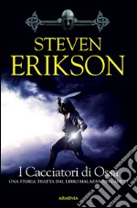 I cacciatori di ossa. Una storia tratta dal libro Malazan dei Caduti. Vol. 6 libro