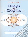 L'energia dei chakra. Attivare il potere di guarigione dei centri energetici libro