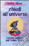 Chiedi all'universo. Lasciati guidare dall'ordine divino libro