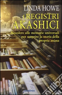 I registri akashici. Accedere alle memorie universali per scoprire la storia della propria anima libro
