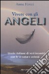 Vivere con gli angeli. Storie italiane di veri incontri con le creature celesti libro di Fermi Anna