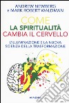 Come la spiritualità cambia il cervello libro