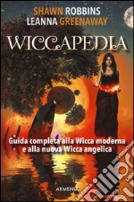 Wiccapedia. Una guida completa alla Wicca moderna e alla nuova Wicca Angelica