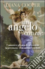 Un angelo con me. Conoscere gli angeli, avvertirne la presenza e comunicare con loro libro