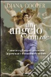 Un angelo con me. Conoscere gli angeli, avvertirne la presenza e comunicare con loro libro di Cooper Diana