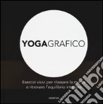 Yogagrafico. Esercizi visivi per rilassare la mente e ritrovare l'equilibrio interiore. Ediz. illustrata libro