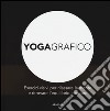 Yogagrafico. Esercizi visivi per rilassare la mente e ritrovare l'equilibrio interiore. Ediz. illustrata libro