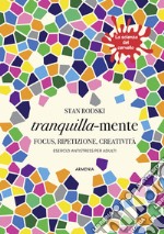 Tranquilla-mente. Focus, ripetizione, creatività. Esercizi antistress per adulti. La scienza del cervello libro