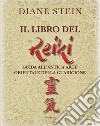 Il libro del reiki. I principi e le applicazioni pratiche dell'antico metodo di guarigione orientale libro di Stein Diane