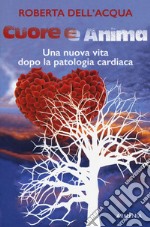 Cuore e anima. Una nuova vita dopo la patologia cardiaca libro