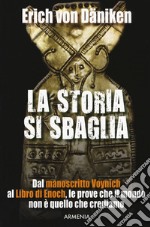 La storia si sbaglia. Dal manoscritto Voynich al libro di Enoch, le prove che il mondo non è quello che crediamo libro