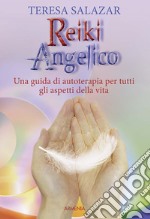 Reiki angelico. Una guida di autoterapia per tutti gli aspetti della vita libro