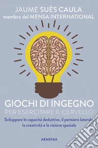 Giochi di ingegno per esercitare il cervello libro