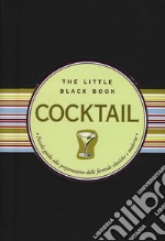 Cocktail. Piccola guida alla preparazione delle formule classiche e moderne. The little black book. Ediz. a spirale libro