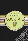 Cocktail. Piccola guida alla preparazione delle formule classiche e moderne. The little black book. Ediz. a spirale libro