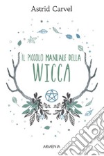 Il piccolo manuale della Wicca libro