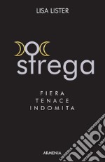 Strega. Fiera, tenace, indomita libro