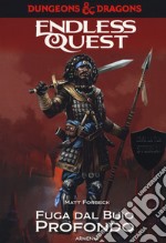 Fuga dal buio profondo. Dungeons & Dragons. Endless quest libro