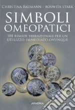 Simboli omeopatici. 101 rimedi vibrazionali per un utilizzo immediato, ovunque libro