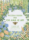 Piccola guida per chi ama le api libro