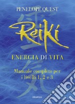 Reiki. Energia di vita. Manuale completo per i livelli 1, 2 e 3 libro