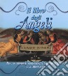 Il libro degli angeli. Se domandi rispondono. Per ottenere assistenza nel momento del bisogno libro