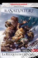 La reliquia di cristallo. La leggenda di Drizzt. Forgotten Realms. Vol. 4 libro