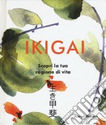 Ikigai. Scopri la tua ragione di vita. Ediz. illustrata libro